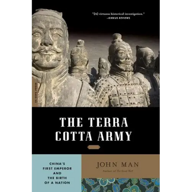 The Terra Cotta Army: China's First Emperor and the Birth of a Nation