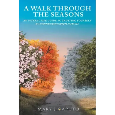 A Walk Through the Seasons: An Interactive Guide to Trusting Yourself by Connecting with Nature