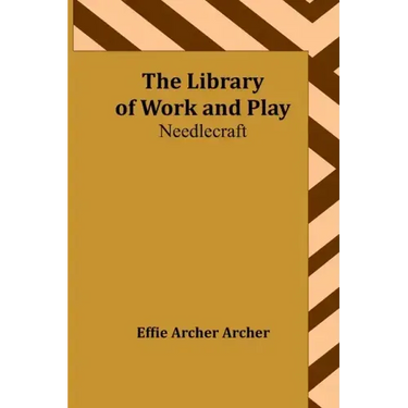 The Library of Work and Play: Needlecraft