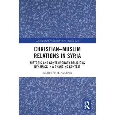 Christian-Muslim Relations in Syria: Historic and Contemporary Religious Dynamics in a Changing Context