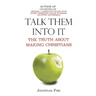 Talk Them Into It: The Truth about Making Christians