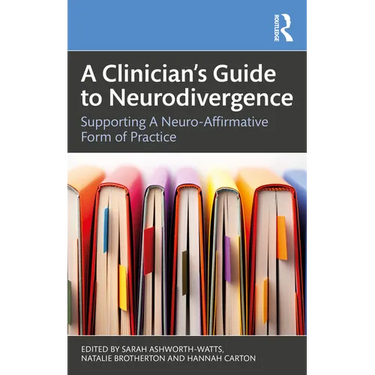 A Clinician's Guide to Neurodivergence: Supporting a Neuro-Affirmative Form of Practice