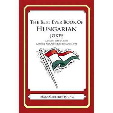 The Best Ever Book of Hungarian Jokes: Lots and Lots of Jokes Specially Repurposed for You-Know-Who
