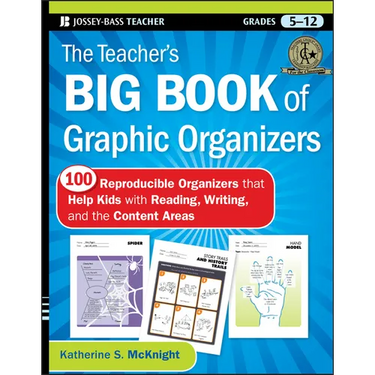 The Teacher's Big Book of Graphic Organizers, Grades 5-12: 100 Reproducible Organizers That Help Kids with Reading, Writing, and the Content Areas
