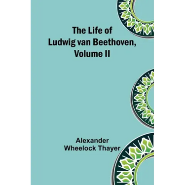 The Life of Ludwig van Beethoven, Volume II