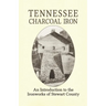Tennessee Charcoal Iron: An Introduction to the Ironworks of Stewart County