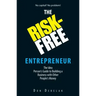 The Risk-Free Entrepreneur: The Idea Person's Guide to Building a Business with Other People's Money