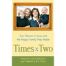 Times Two: Two Women in Love and the Happy Family They Made