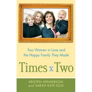 Times Two: Two Women in Love and the Happy Family They Made