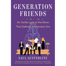 Generation Friends: An Inside Look at the Show That Defined a Television Era