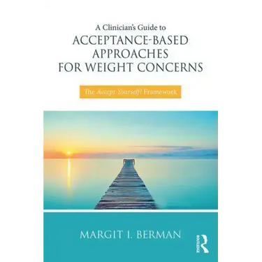 A Clinician's Guide to Acceptance-Based Approaches for Weight Concerns: The Accept Yourself! Framework