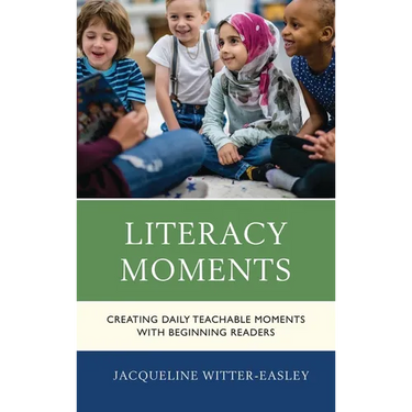 Literacy Moments: Creating Daily Teachable Moments with Beginning Readers