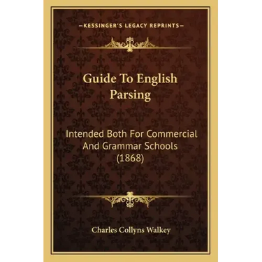 Guide to English Parsing: Intended Both for Commercial and Grammar Schools (1868)