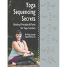 Yoga Sequencing Secrets: Guiding Principles and Tools for Yoga Teachers