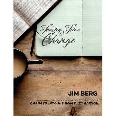 Taking Time to Change: An Interactive Study Guide for Changed Into His Image, 2nd Edition