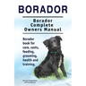 Borador. Borador Complete Owners Manual. Borador book for care, costs, feeding, grooming, health and training.