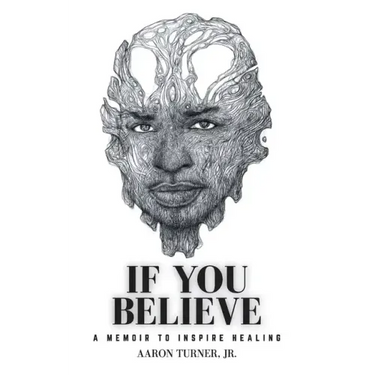 If You Believe: A Memoir To Inspire Healing
