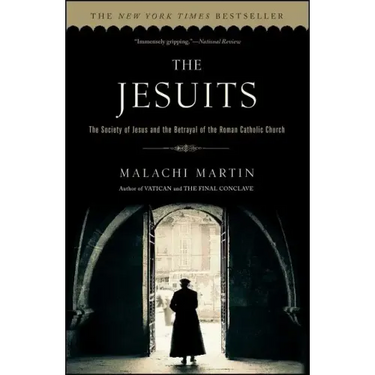 The Jesuits: The Society of Jesus and the Betrayal of the Roman Catholic Church
