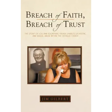 Breach of Faith, Breach of Trust: The Story of Lou Ann Soontiens, Father Charles Sylvestre, and Sexual Abuse Within the Catholic Church