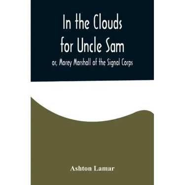 In the Clouds for Uncle Sam; or, Morey Marshall of the Signal Corps