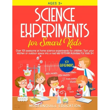 Science Experiments for Smart Kids: Over 101 Awesome at Home Science Experiments for Children. Turn Your Kitchen or Outdoor Space Into A Mad Lab! (STE