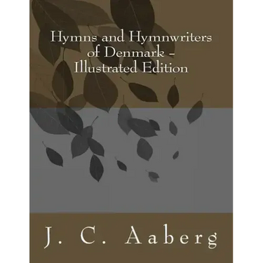 Hymns and Hymnwriters of Denmark: Illustrated Edition