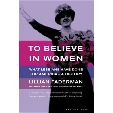To Believe in Women: What Lesbians Have Done for America - A History