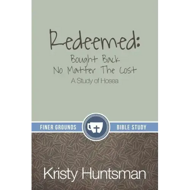 Redeemed: Bought Back No Matter The Cost: A Study of Hosea