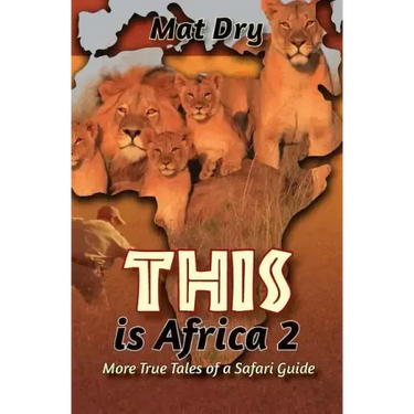 THIS is Africa 2: More True Tales of a Safari Guide