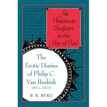 An American Seafarer in the Age of Sail: The Erotic Diaries of Philip C. Van Buskirk, 1851-1870