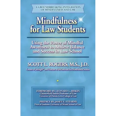 Mindfulness for Law Students: Using the Power of Mindfulness to Achieve Balance and Success in Law School