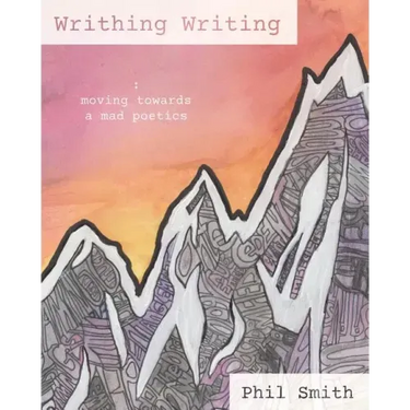 Writhing Writing: Moving Towards a Mad Poetics