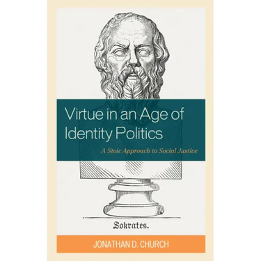 Virtue in an Age of Identity Politics: A Stoic Approach to Social Justice