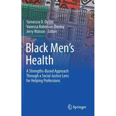 Black Men's Health: A Strengths-Based Approach Through a Social Justice Lens for Helping Professions