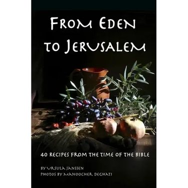 From Eden to Jerusalem: 40 Recipes from the Time of the Bible