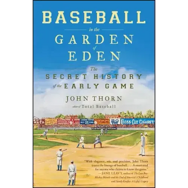 Baseball in the Garden of Eden: The Secret History of the Early Game