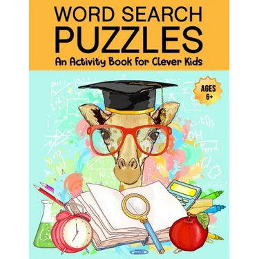 Word Search Puzzles: An Activity Book For Clever Kids Ages 6+: Fun Word Search Puzzles For Kids Ages 6 and up, 4-8, 6-8, 5-10, 8-10, Kids Activity Boo