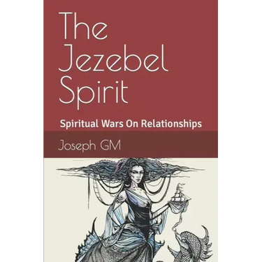 The Jezebel Spirit: Spiritual Wars On Family and The Church