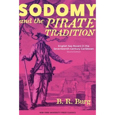 Sodomy and the Pirate Tradition: English Sea Rovers in the Seventeenth-Century Caribbean, Second Edition