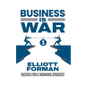 Business is War: Tactics for a Winning Strategy