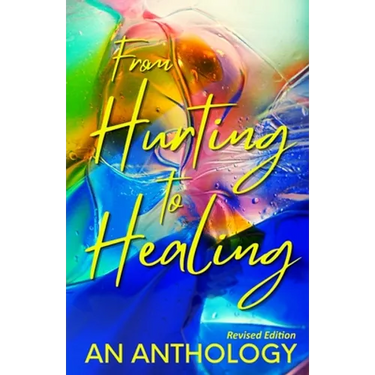 From Hurting to Healing: An Anthology