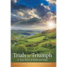 Trials to Triumph: A True Story of Faith and Hope