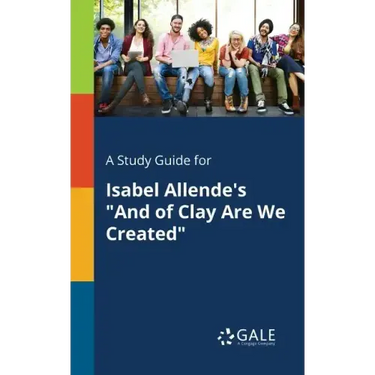 A Study Guide for Isabel Allende's "And of Clay Are We Created"