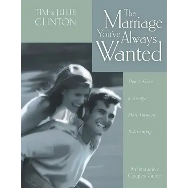 The Marriage You've Always Wanted: How to Grow a Stronger, More Intimate Relationship