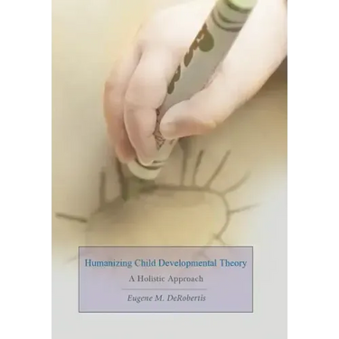 Humanizing Child Developmental Theory: A Holistic Approach