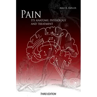 Pain: Its Anatomy, Physiology and Treatment: Third Edition