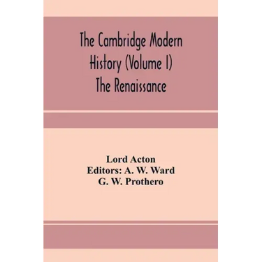 The Cambridge modern history (Volume I) The Renaissance