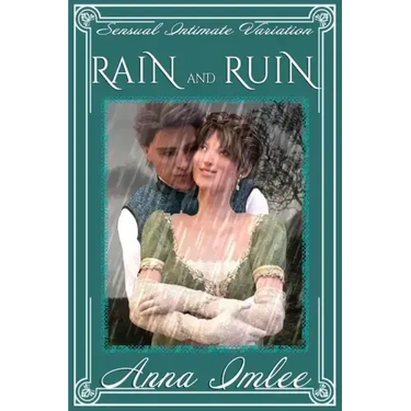 Rain And Ruin: A Sensual Intimate Pride & Prejudice Variation
