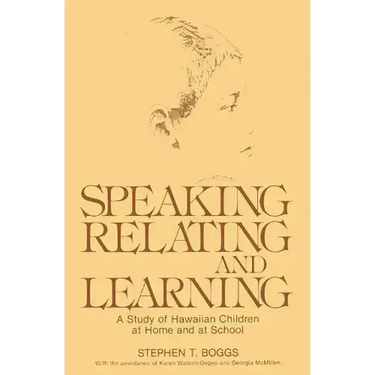 Speaking, Relating, and Learning: A Study of Hawaiian Children at Home and at School