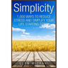 Simplicity: 1,000 Ways To Reduce Stress and Simplify Your Life Starting Today